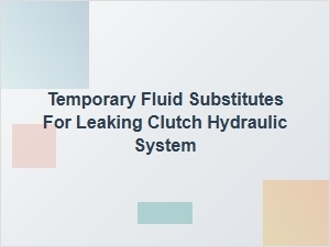 Temporary Alternatives for Clutch Hydraulic Fluid