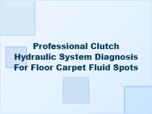 Addressing Floor Carpet Fluid Spots From Your Clutch Hydraulic System
